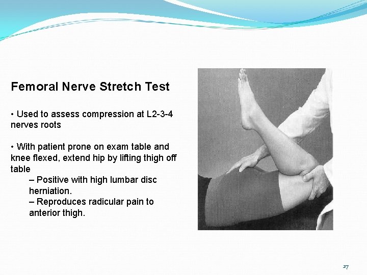 Femoral Nerve Stretch Test • Used to assess compression at L 2 -3 -4
