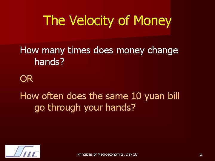 The Velocity of Money How many times does money change hands? OR How often