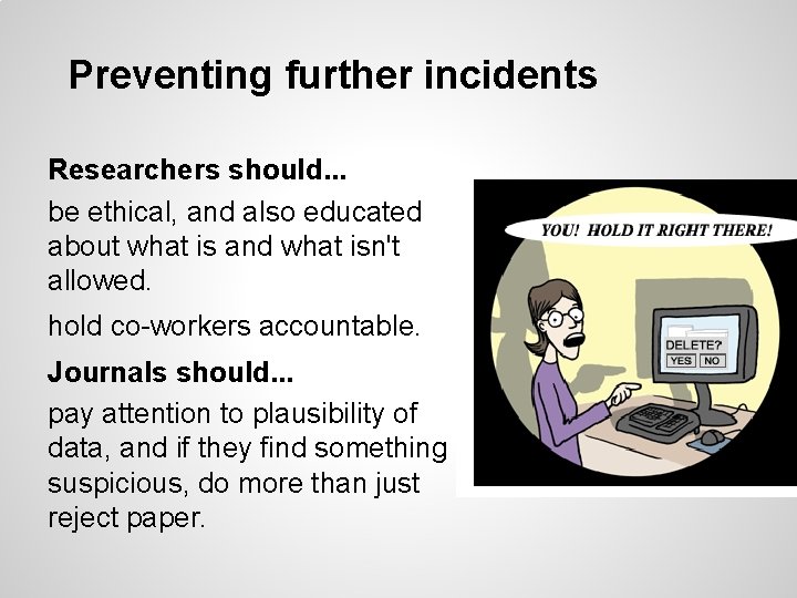 Preventing further incidents Researchers should. . . be ethical, and also educated about what