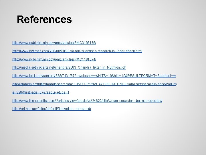 References http: //www. ncbi. nlm. nih. gov/pmc/articles/PMC 3195176/ http: //www. nytimes. com/2004/05/06/us/a-top-scientist-s-research-is-under-attack. html http: