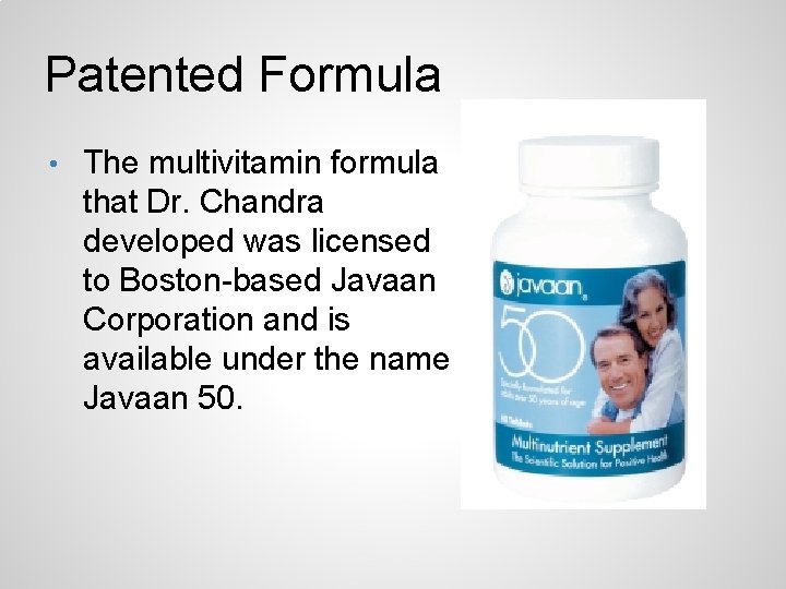 Patented Formula • The multivitamin formula that Dr. Chandra developed was licensed to Boston-based