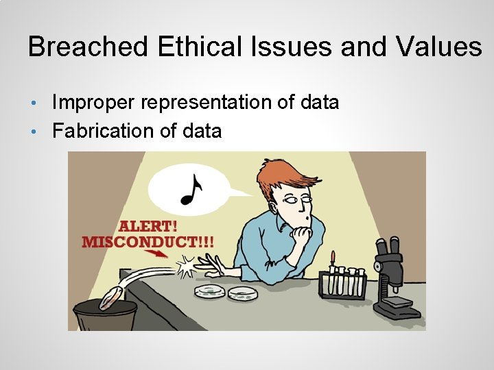 Breached Ethical Issues and Values Improper representation of data • Fabrication of data •