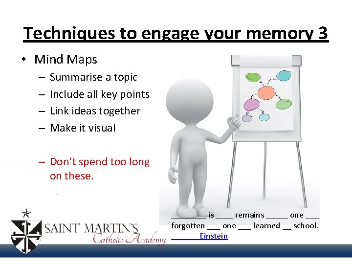 Techniques to engage your memory 3 • Mind Maps – – Summarise a topic