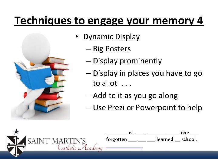 Techniques to engage your memory 4 • Dynamic Display – Big Posters – Display