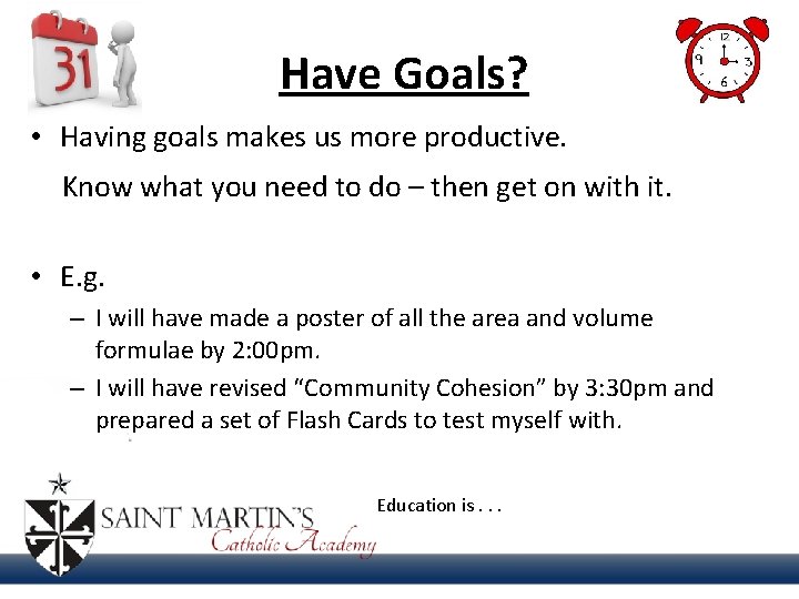 Have Goals? • Having goals makes us more productive. Know what you need to