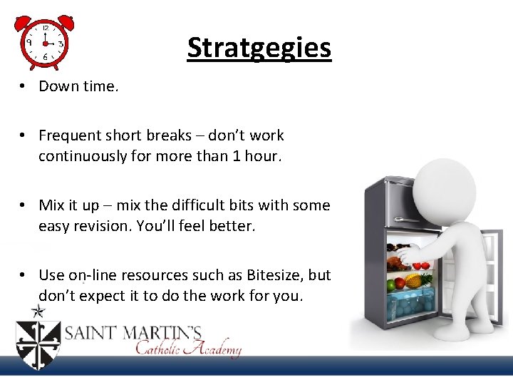 Stratgegies • Down time. • Frequent short breaks – don’t work continuously for more