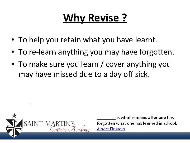 Why Revise ? • To help you retain what you have learnt. • To