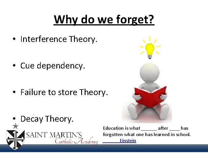 Why do we forget? • Interference Theory. • Cue dependency. • Failure to store