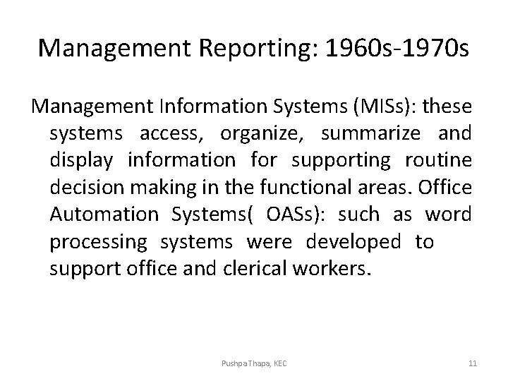 Management Reporting: 1960 s-1970 s Management Information Systems (MISs): these systems access, organize, summarize Management Reporting: 1960 s-1970 s Management Information Systems (MISs): these systems access, organize, summarize