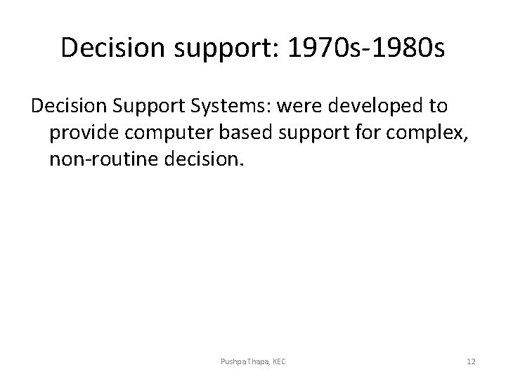 Decision support: 1970 s-1980 s Decision Support Systems: were developed to provide computer based Decision support: 1970 s-1980 s Decision Support Systems: were developed to provide computer based