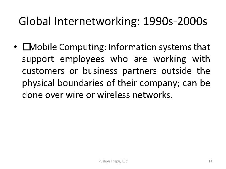 Global Internetworking: 1990 s-2000 s • � Mobile Computing: Information systems that support employees Global Internetworking: 1990 s-2000 s • � Mobile Computing: Information systems that support employees