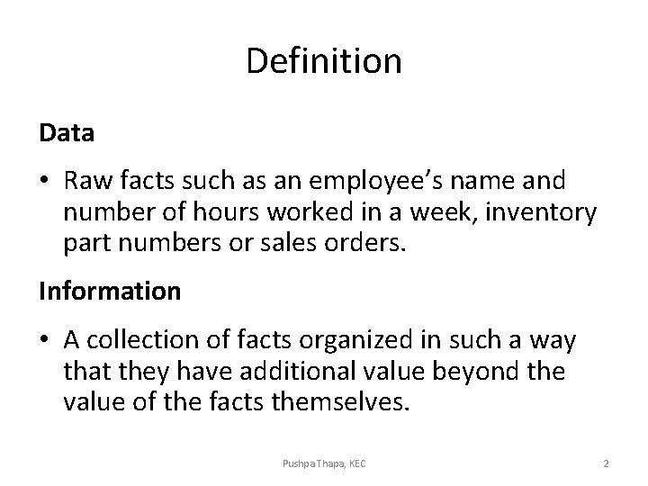 Definition Data • Raw facts such as an employee’s name and number of hours Definition Data • Raw facts such as an employee’s name and number of hours