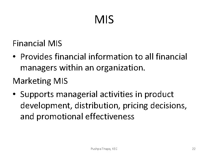 MIS Financial MIS • Provides financial information to all financial managers within an organization. MIS Financial MIS • Provides financial information to all financial managers within an organization.