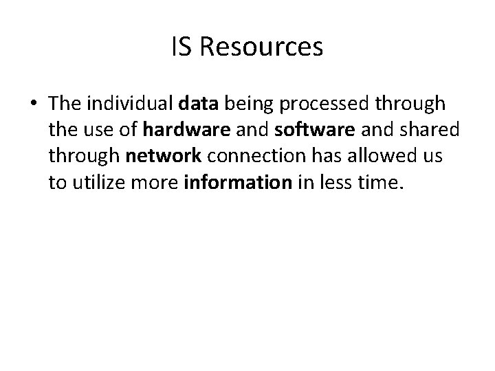 IS Resources • The individual data being processed through the use of hardware and IS Resources • The individual data being processed through the use of hardware and