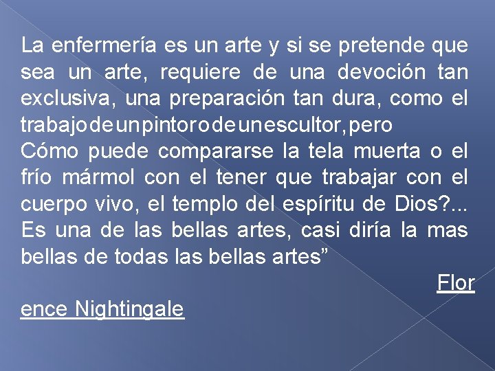 La enfermería es un arte y si se pretende que sea un arte, requiere