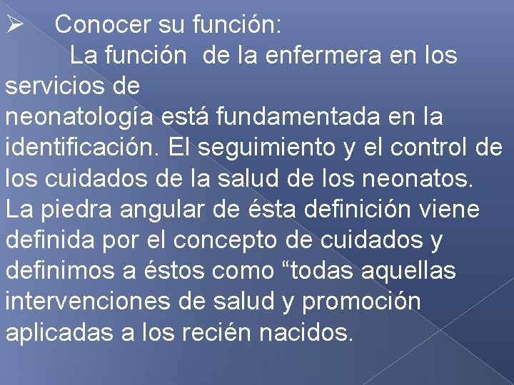 Ø Conocer su función: La función de la enfermera en los servicios de neonatología Ø Conocer su función: La función de la enfermera en los servicios de neonatología