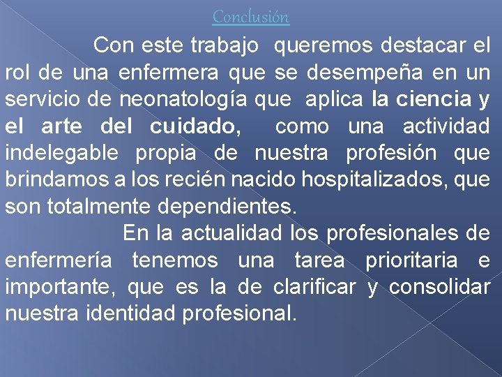 Conclusión Con este trabajo queremos destacar el rol de una enfermera que se desempeña Conclusión Con este trabajo queremos destacar el rol de una enfermera que se desempeña