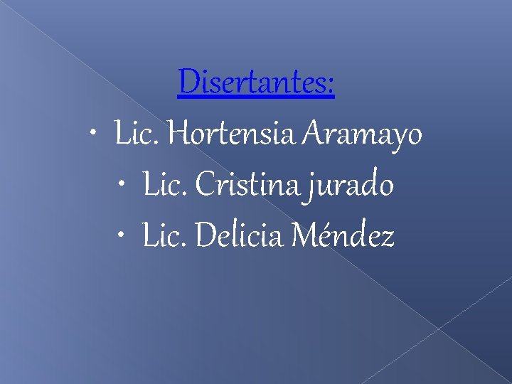 Disertantes: • Lic. Hortensia Aramayo • Lic. Cristina jurado • Lic. Delicia Méndez 