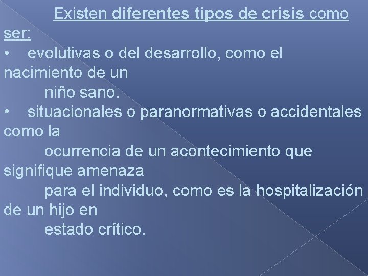  Existen diferentes tipos de crisis como ser: • evolutivas o del desarrollo, como