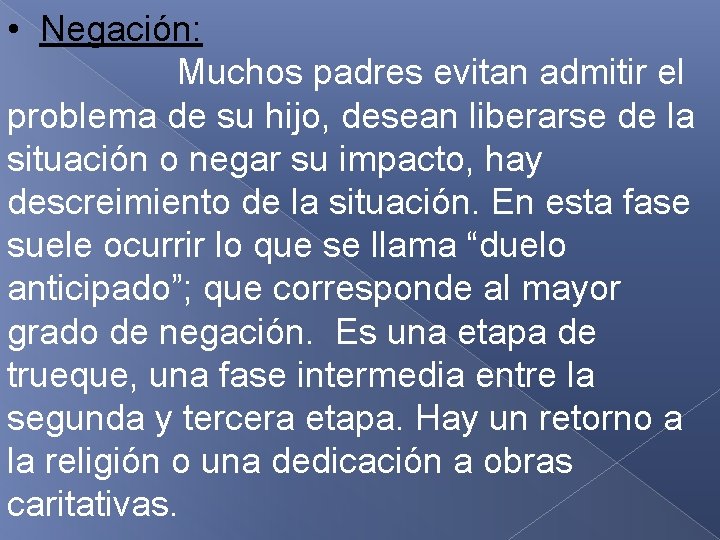 • Negación: Muchos padres evitan admitir el problema de su hijo, desean liberarse • Negación: Muchos padres evitan admitir el problema de su hijo, desean liberarse