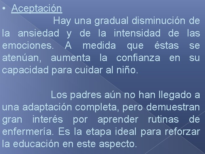  • Aceptación Hay una gradual disminución de la ansiedad y de la intensidad