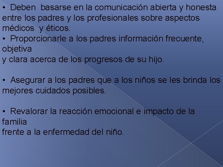  • Deben basarse en la comunicación abierta y honesta entre los padres y