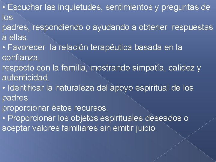  • Escuchar las inquietudes, sentimientos y preguntas de los padres, respondiendo o ayudando