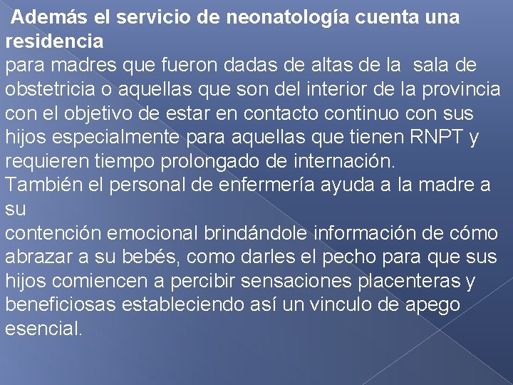  Además el servicio de neonatología cuenta una residencia para madres que fueron dadas