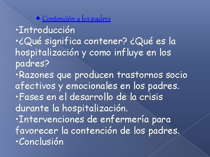  Contención a los padres • Introducción • ¿Qué significa contener? ¿Qué es la