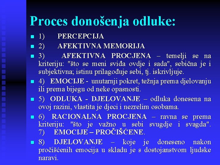 Proces donošenja odluke: n n n n 1) PERCEPCIJA 2) AFEKTIVNA MEMORIJA 3) AFEKTIVNA
