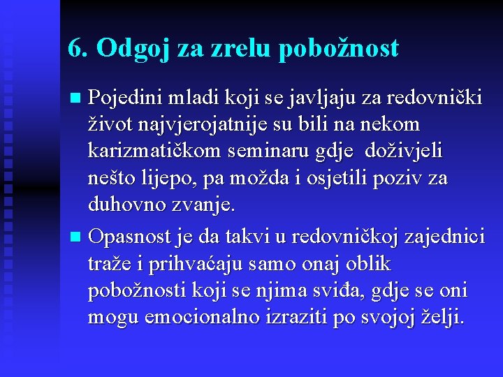 6. Odgoj za zrelu pobožnost Pojedini mladi koji se javljaju za redovnički život najvjerojatnije