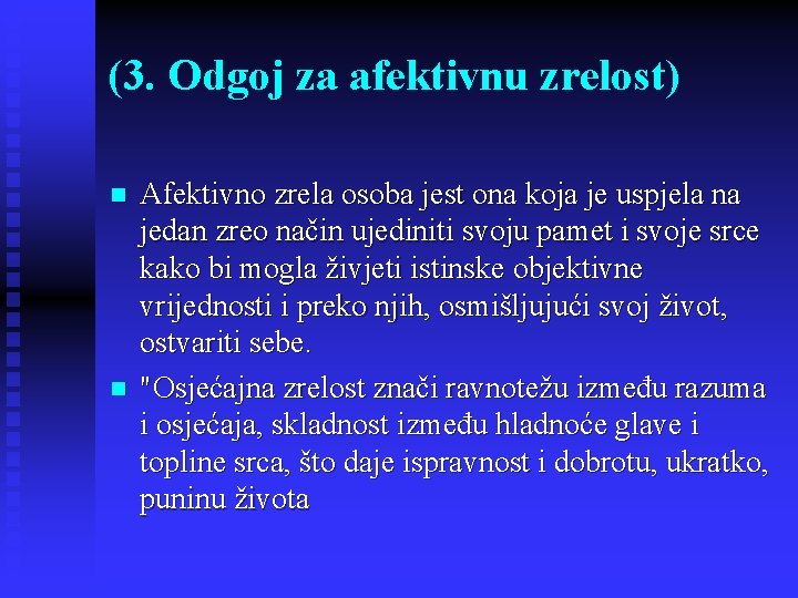 (3. Odgoj za afektivnu zrelost) n n Afektivno zrela osoba jest ona koja je