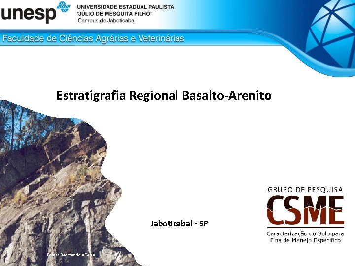 Estratigrafia Regional Basalto-Arenito Jaboticabal - SP Fonte: Decifrando a Terra 