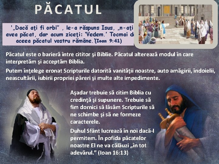 PĂCATUL '„Dacă aţi fi orbi” , le-a răspuns Isus, „n-aţi avea păcat, dar acum