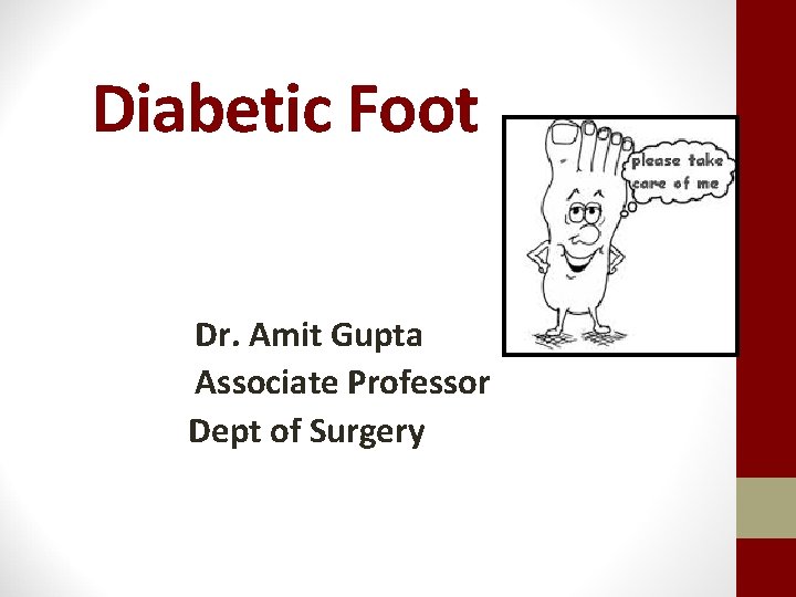 Diabetic Foot Dr. Amit Gupta Associate Professor Dept of Surgery 