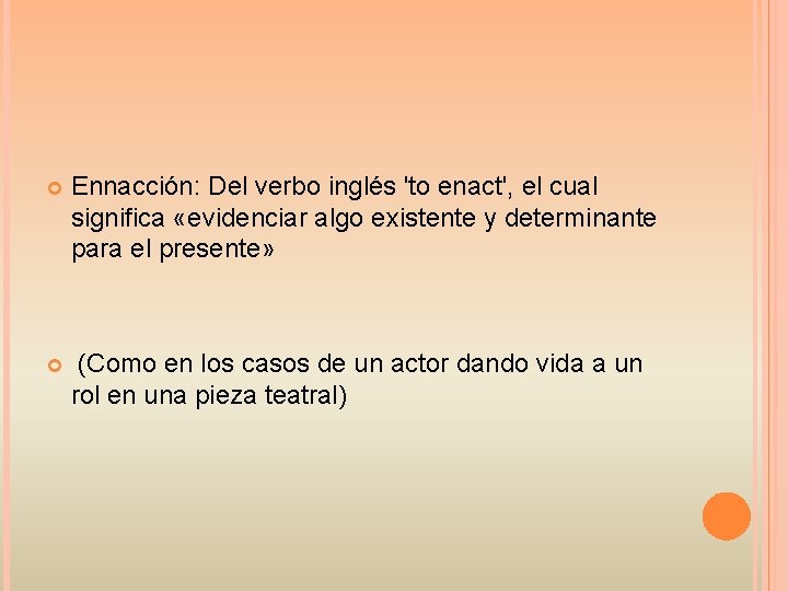  Ennacción: Del verbo inglés 'to enact', el cual significa «evidenciar algo existente y