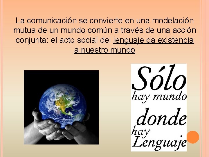 La comunicación se convierte en una modelación mutua de un mundo común a través