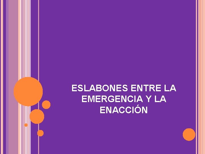 ESLABONES ENTRE LA EMERGENCIA Y LA ENACCIÓN 