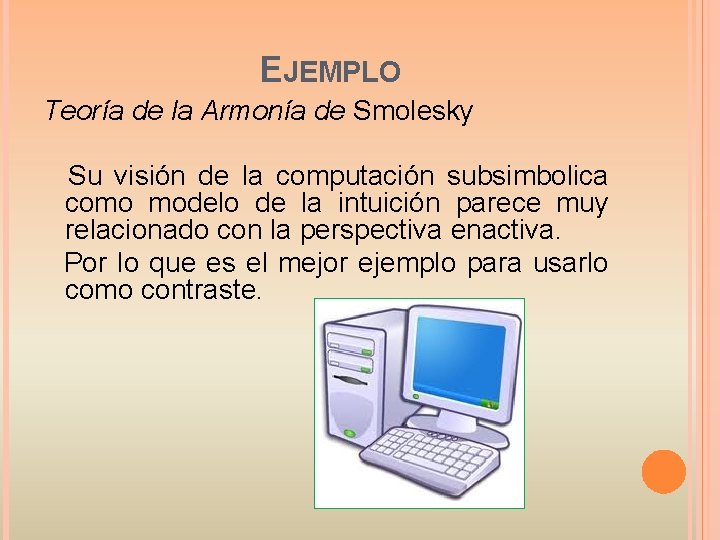EJEMPLO Teoría de la Armonía de Smolesky Su visión de la computación subsimbolica como