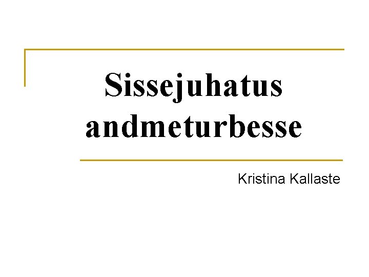 Sissejuhatus andmeturbesse Kristina Kallaste 