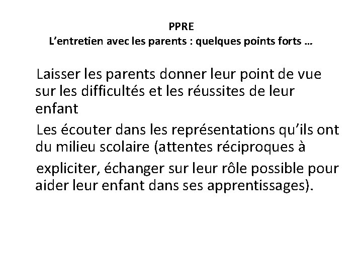 PPRE L’entretien avec les parents : quelques points forts … Laisser les parents donner