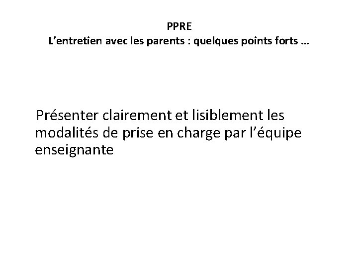 PPRE L’entretien avec les parents : quelques points forts … Présenter clairement et lisiblement