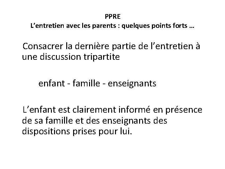 PPRE L’entretien avec les parents : quelques points forts … Consacrer la dernière partie