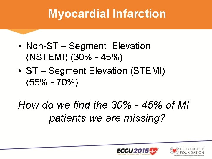 Myocardial Infarction • Non-ST – Segment Elevation (NSTEMI) (30% - 45%) • ST –