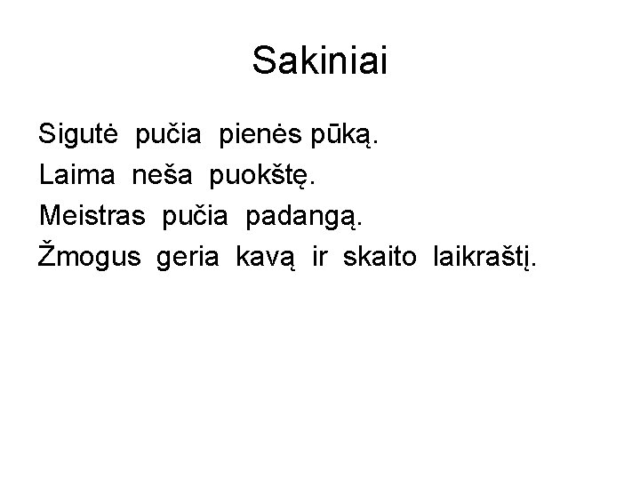 Sakiniai Sigutė pučia pienės pūką. Laima neša puokštę. Meistras pučia padangą. Žmogus geria kavą