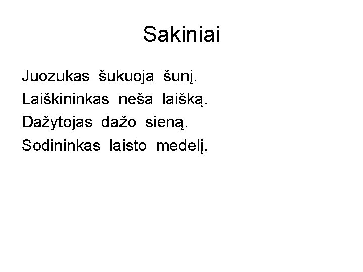 Sakiniai Juozukas šukuoja šunį. Laiškininkas neša laišką. Dažytojas dažo sieną. Sodininkas laisto medelį. 