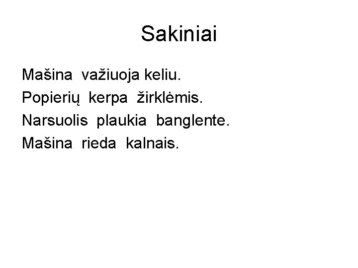 Sakiniai Mašina važiuoja keliu. Popierių kerpa žirklėmis. Narsuolis plaukia banglente. Mašina rieda kalnais. 