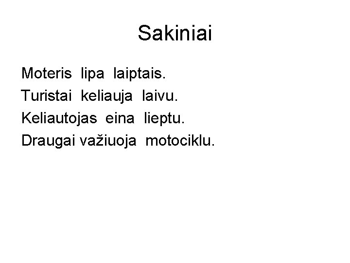 Sakiniai Moteris lipa laiptais. Turistai keliauja laivu. Keliautojas eina lieptu. Draugai važiuoja motociklu. 