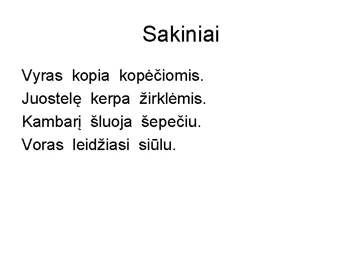 Sakiniai Vyras kopia kopėčiomis. Juostelę kerpa žirklėmis. Kambarį šluoja šepečiu. Voras leidžiasi siūlu. 