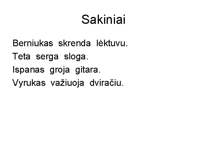 Sakiniai Berniukas skrenda lėktuvu. Teta serga sloga. Ispanas groja gitara. Vyrukas važiuoja dviračiu. 